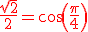 \red\rm\frac{\sqrt{2}}{2}=cos(\frac{\pi}{4})