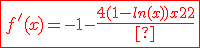 \red{\fbox{f'(x)=-1-\frac{4(1-ln(x))}{x^2}}}
