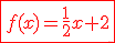 \red{\fbox{f(x)=\frac{1}{2}x+2}}