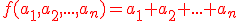 \red{f(a_1,a_2,...,a_n)=a_1+a_2+...+a_n}
