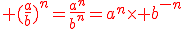 \red (\frac{a}{b})^n=\frac{a^n}{b^n}=a^n\time b^{-n}