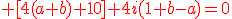 \red [4(a+b)+10]+4i(1+b-a)=0