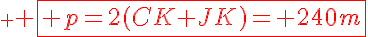 \red \LARGE \fbox{ p=2(CK+JK)= 240m}