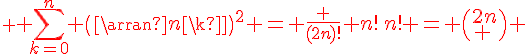 \red \Large \Bigsum_{k=0}^n \(\array{n\\k}\)^2 = \frac {(2n)!} {n!\,n!} = \(\array{2n\\ \vspace{5} \\ n}\) 