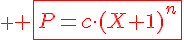 \red \Large \fbox{P=c\cdot(X+1)^n}