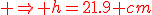 \red \Rightarrow h=21.9 cm