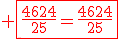 \red \fbox{\frac{4624}{25}=\frac{4624}{25}}