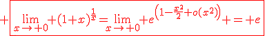 \red \fbox{\lim_{x\to 0} (1+x)^{\fr{1}{x}}=\lim_{x\to 0} e^{\(1-\frac{x^2}{2}+o(x^2)\)} = e}