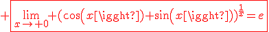 \red \fbox{\lim_{x\to 0} (cos(x)+sin(x))^{\frac{1}{x}}=e