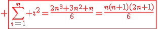 \red \fbox{\sum_{i=1}^n i^2=\frac{2n^3+3n^2+n}{6}=\frac{n(n+1)(2n+1)}{6}}