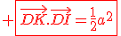 \red \fbox{\vec{DK}.\vec{DI}=\frac{1}{2}a^2}