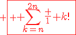 \red \fbox{ \Large \Bigsum_{k=n}^{2n}\frac 1 {k!}\;\relstack{\sim}{n \to \infty}\;\frac 1 {n!}}