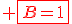 \red \fbox{B=1}