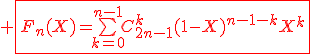 \red \fbox{F_n(X)=\bigsum_{k=0}^{n-1}C_{2n-1}^k(1-X)^{n-1-k}X^k}