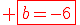 \red \fbox{b=-6}