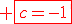 \red \fbox{c=-1}