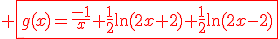 \red \fbox{g(x)=\frac{-1}{x}+\frac{1}{2}\ln{(2x+2)}+\frac{1}{2}\ln{(2x-2)}}