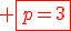 \red \fbox{p=3}