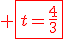 \red \fbox{t=\frac{4}{3}
