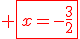 \red \fbox{x=-\frac{3}{2}}