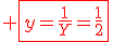 \red \fbox{y=\frac{1}{Y}=\frac{1}{2}}