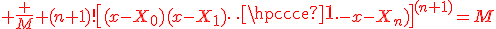  \;\red \frac M {(n+1)!}\[(x-X_0)(x-X_1)\cdots(x-X_n)\]^{(n+1)}=M