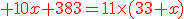 \red 10x+383=11\times(33+x)