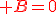 \red B=0