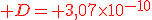 \red D= 3,07\times10^{-10}