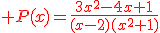 \red P(x)=\frac{3x^{2}-4x+1}{(x-2)(x^{2}+1)}