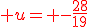 \red u= -\frac{28}{19}