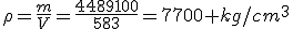 \rho=\frac{m}{V}=\frac{4489100}{583}=7700 kg/cm^3