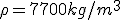 \rho=7700kg/m^3