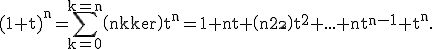 \rm(1+t)^n=\Bigsum_{k=0}^{k=n}\(n\\k\)t^n=1+nt+\(n\\2\)t^2+...+nt^{n-1}+t^n.