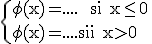 \rm\{{\phi(x)=....  si x\le 0\\\phi(x)=.... si x>0}\