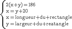 \rm\{{2(x+y)=186\\x=y+20\\x=longueur%20du%20rectangle\\y=largeur%20du%20rectangle