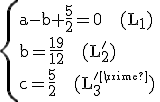 \rm\{{a-b+\frac{5}{2}=0~~~(L_{1})\\b=\frac{19}{12}~~~(L_{2}')\\c=\frac{5}{2}~~~(L_{3}'')}\