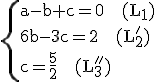 \rm\{{a-b+c=0~~~(L_{1})\\6b-3c=2~~~(L_{2}')\\c=\frac{5}{2}~~~(L_{3}'')}\