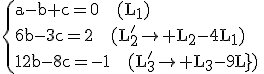 \rm\{{a-b+c=0~~~(L_{1})\\6b-3c=2~~~(L_{2}'\to L_{2}-4L_{1})\\12b-8c=-1~~~(L_{3}'\to L_{3}-9L_{1})}\