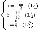 \rm\{{a=-\frac{11}{2}~~~(L_{1})\\b=\frac{19}{12}~~~(L_{2}')\\c=\frac{5}{2}~~~(L_{3}'')}\