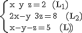 \rm\{{x+y+z=2  (L_{1})\\2x-y+3z=8   (L_{2})\\x-y-z=5   (L_{3})