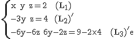 \rm\{{x+y+z=2   (L_{1})\\-3y+z=4  (L_{2})'\\-6y-6z+6y-2z=9-2\times 4   (L_{3})'