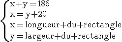 \rm\{{x+y=186\\x=y+20\\x=longueur du rectangle\\y=largeur du rectangle