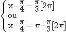 \rm\{{x-\frac{\pi}{4}=\frac{\pi}{3}[2\pi]\\ou\\x-\frac{\pi}{4}=\pi-\frac{\pi}{3}[2\pi]