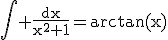 \rm\Bigint \frac{dx}{x^{2}+1}=arctan(x)