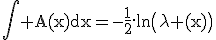 \rm\Bigint A(x)dx=-\frac{1}{2}.ln\(\lambda (x)\)