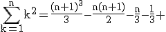 \rm\Bigsum_{k=1}^{n}k^2=\fr{(n+1)^3}{3}-\fr{n(n+1)}{2}-\fr{n}{3}-\fr{1}{3} 