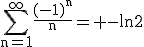 \rm\Bigsum_{n=1}^{\infty}\frac{(-1)^n}{n}= -ln2