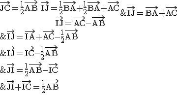 \rm\begin{tabular}\vec{JC}=\frac{1}{2}\vec{AB}&\Longleftrightarrow&\vec{JI}+\vec{IC}=\frac{1}{2}\vec{AB}\\&\Longleftrightarrow&\vec{JI}=\frac{1}{2}\vec{AB}-\vec{IC}\\&\Longleftrightarrow&\vec{IJ}=\vec{IC}-\frac{1}{2}\vec{AB}\\&\Longleftrightarrow&\vec{IJ}=\vec{IA}+\vec{AC}-\frac{1}{2}\vec{AB}\\&\Longleftrightarrow&\vec{IJ}=\frac{1}{2}\vec{BA}+\frac{1}{2}\vec{BA}+\vec{AC}\\&\Longleftrightarrow&\vec{IJ}=\vec{BA}+\vec{AC}\\&\Longleftrightarrow&\vec{IJ}=\vec{AC}-\vec{AB}\end{tabular}