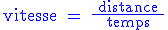 \rm\blue vitesse = \frac{ distance }{ temps }